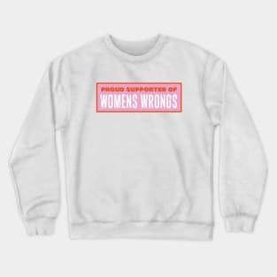 Proud Supporter Of Womens Wrongs Crewneck Sweatshirt